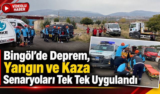 Bingöl’de Deprem, Yangın ve Kaza Senaryoları Tek Tek Uygulandı
