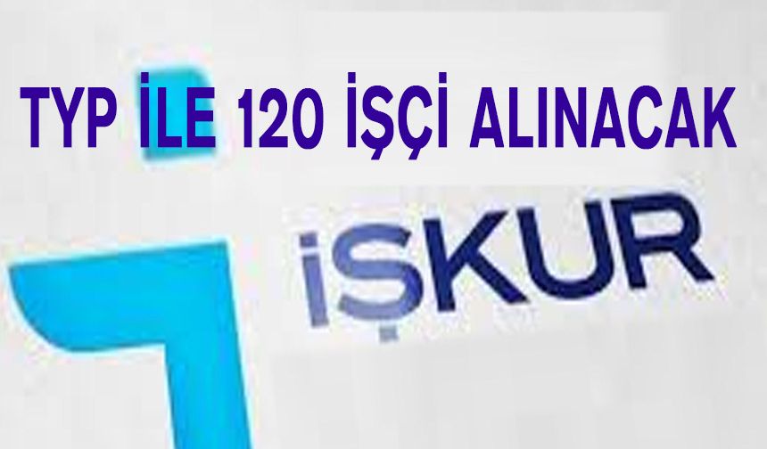 TYP Geri Geldi: 120 İşçi Alınacak