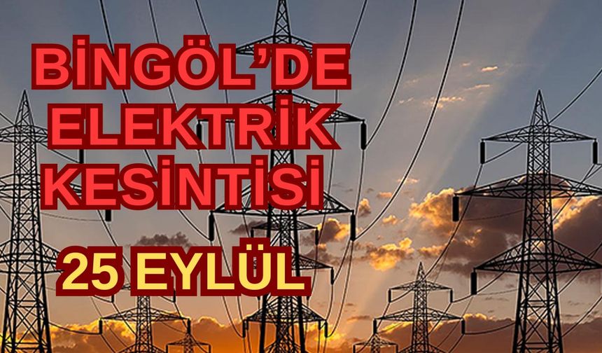 Bingöl'de Elektrik Kesintileri: 25 Eylül 2024 Tarihinde Planlı Kesintiler!