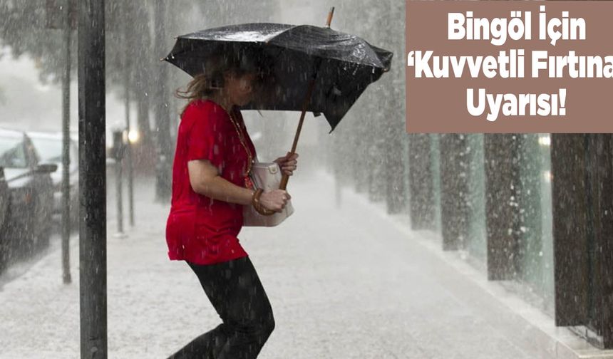 Dikkat! Meteoroloji Bingöl’ü Uyardı...