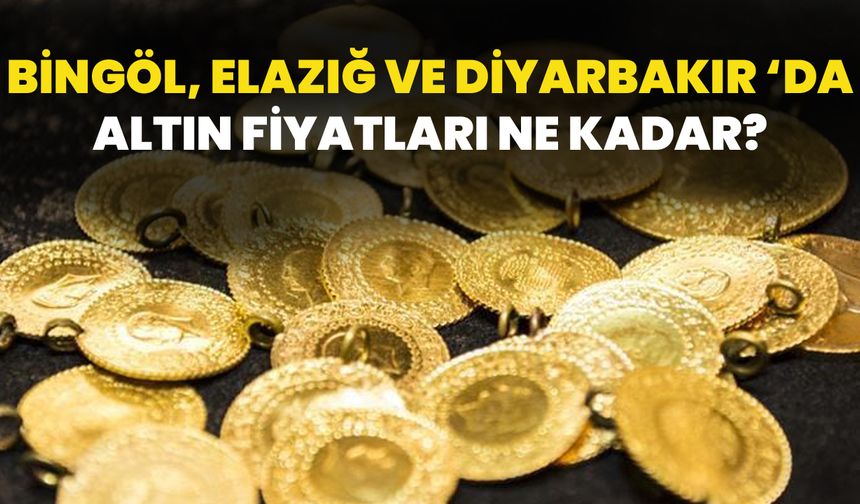 Bingöl, Elazığ Ve Diyarbakır İçin Güncel Altın Fiyatları Açıklandı!