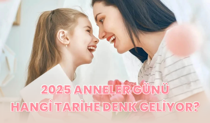 2025 Anneler Günü, Hangi Tarihe Denk Geliyor?