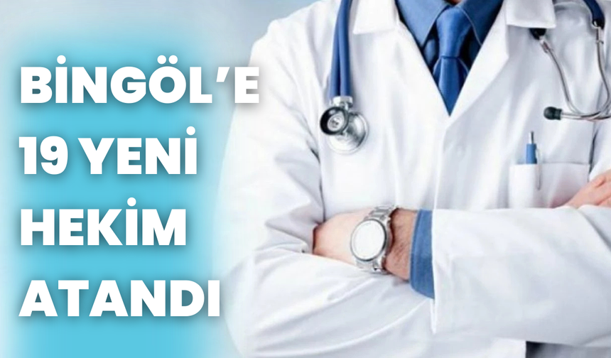 Bingöl’e 19 Yeni Hekim Atandı