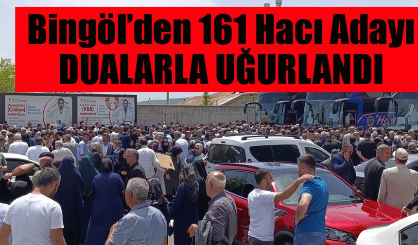 Bingöl’den 161 Hacı Adayı Dualarla Uğurlandı