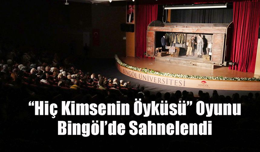 “Hiç Kimsenin Öyküsü” Oyunu Bingöl’de Sahnelendi
