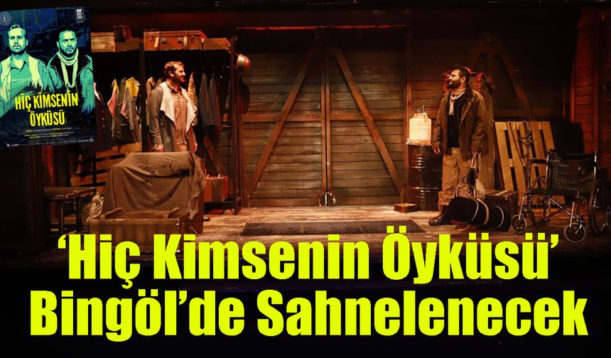 ‘Hiç Kimsenin Öyküsü’ Bingöl’de Sahnelenecek