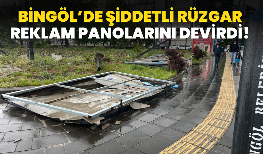 Bingöl’de Şiddetli Rüzgâr Reklam Panolarını Devirdi!