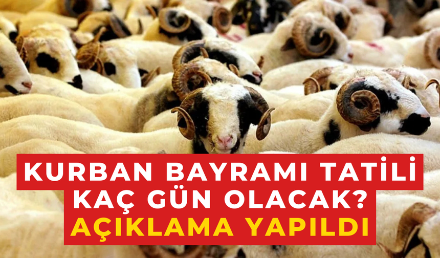 Kurban Bayramı Tatili Kaç Gün Olacak? Açıklama Yapıldı!