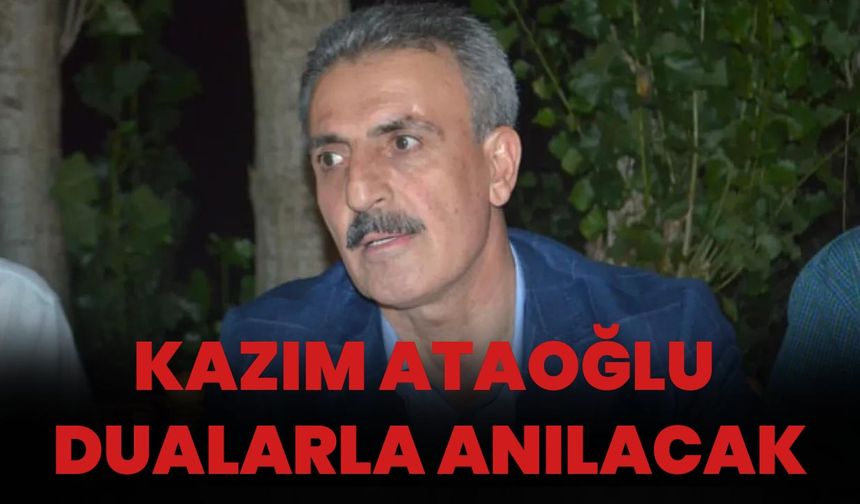 Kazım Ataoğlu Dualarla Anılacak
