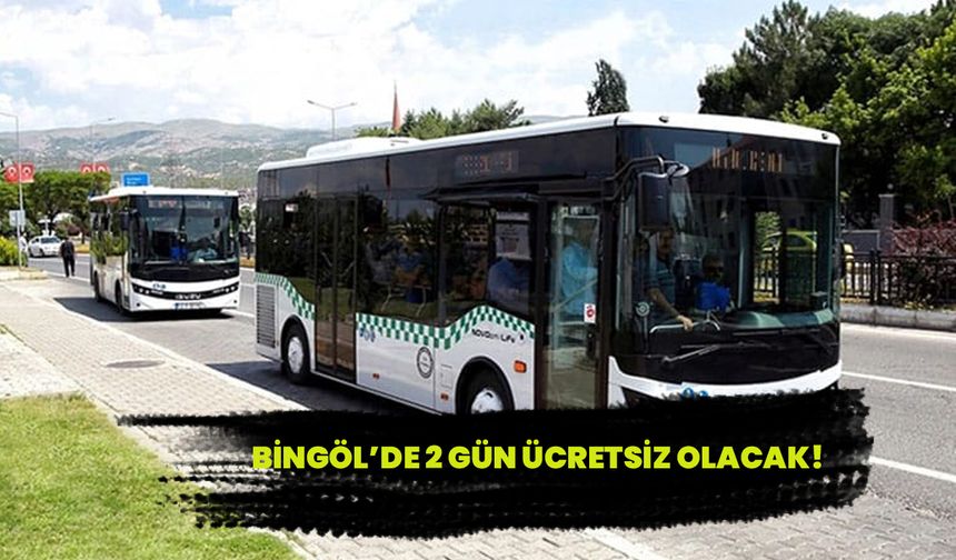 Bingöl’de 2 Gün Ücretsiz Olacak!