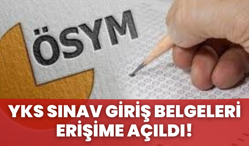YKS Sınav Giriş Belgeleri Erişime Açıldı!