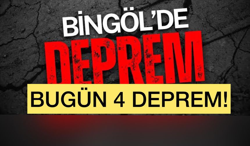 Bingöl’de Bugün 4 Deprem!