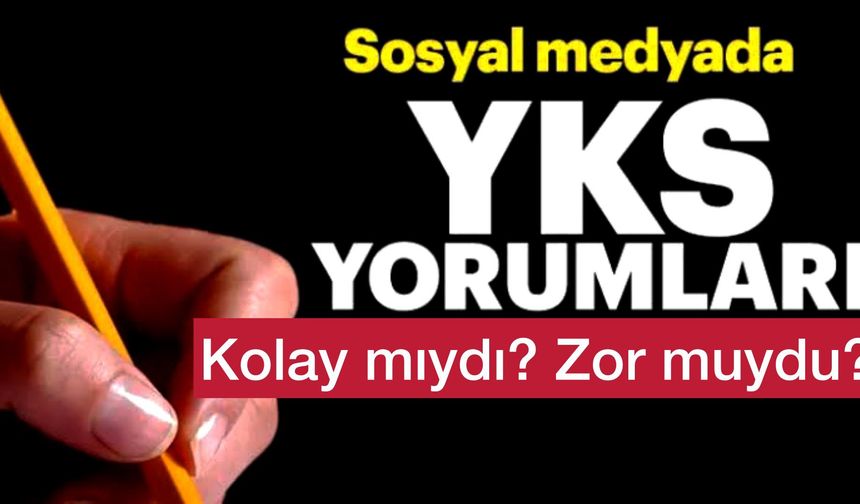 YKS Soruları Geçen Yıla Göre Daha Kolay mı?