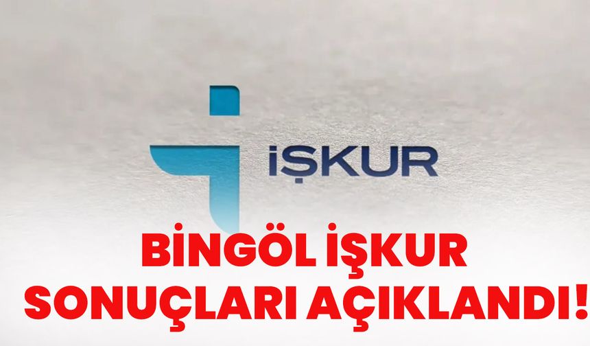 Bingöl İŞKUR Sonuçları Açıklandı!