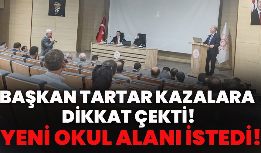 Başkan Tartar Kazalara Dikkat Çekti, Yeni Okul Alanı İstedi!