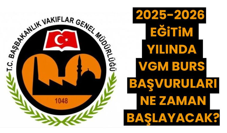 2025-2026 Eğitim Yılında VGM Burs Başvuruları Ne Zaman Başlayacak?