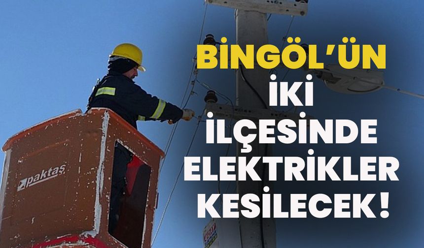 Bingöl’ün İki İlçesinde Elektrikler Kesilecek!