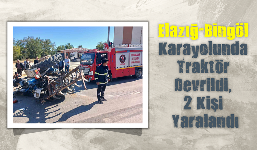 Elazığ-Bingöl Karayolunda Traktör Devrildi, 2 Kişi Yaralandı