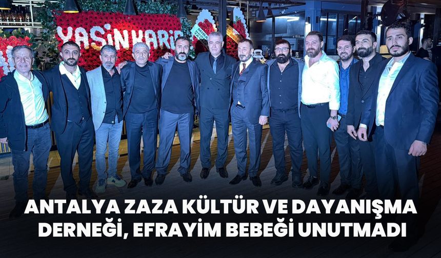 Antalya Zaza Kültür ve Dayanışma Derneği, Efrayim Bebeği Unutmadı