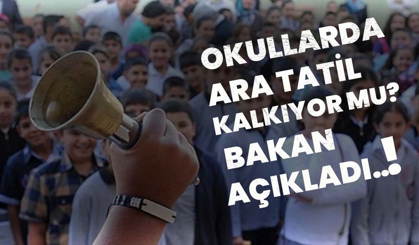 Okullarda Ara Tatil Kalkıyor Mu? Bakan Açıkladı..!