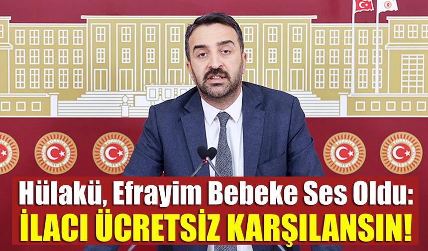Hülakü, Bingöl'ün Tek SMA'lı Bebeği Efrayim'e Ses Oldu: İlacı Ücretsiz Karşılansın!