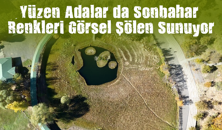 Yüzen Adalar’da Sonbahar Renkleri Görsel Şölen Sunuyor