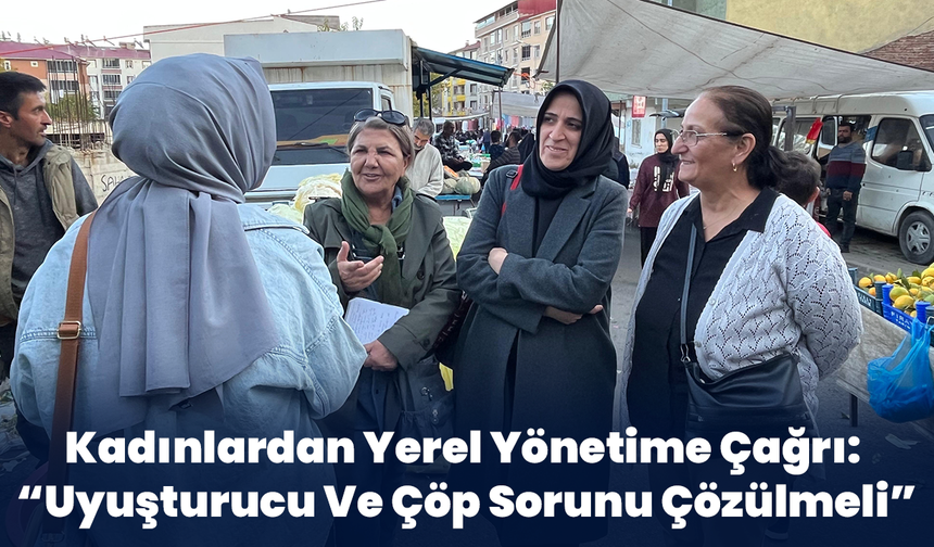 Kadınlardan Yerel Yönetime Çağrı: Uyuşturucu Ve Çöp Sorunu Çözülmeli