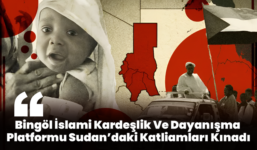 Bingöl İslami Kardeşlik Ve Dayanışma Platformu Sudan’daki Katliamları Kınadı
