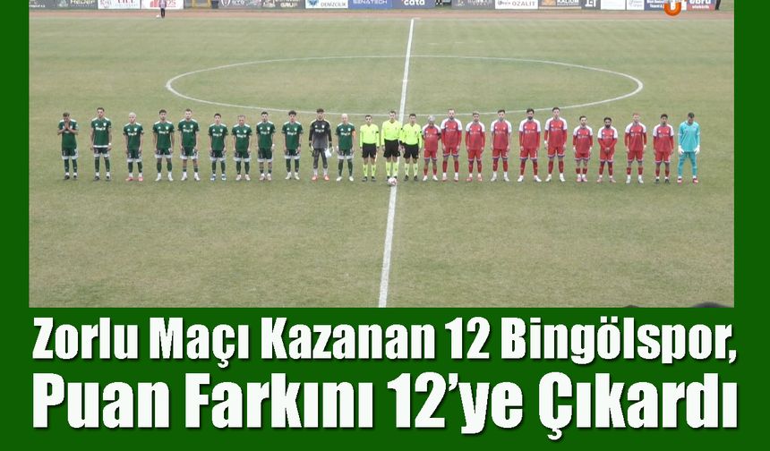 Zorlu Maçı Kazanan 12 Bingölspor, Puan Farkını 12’ye Çıkardı
