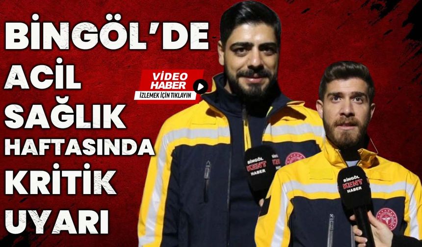 Bingöl’de Acil Sağlık Haftasında Kritik Uyarı!
