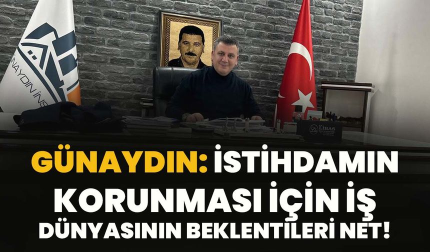 Günaydın: İstihdamın Korunması İçin İş Dünyasının Beklentileri Net!
