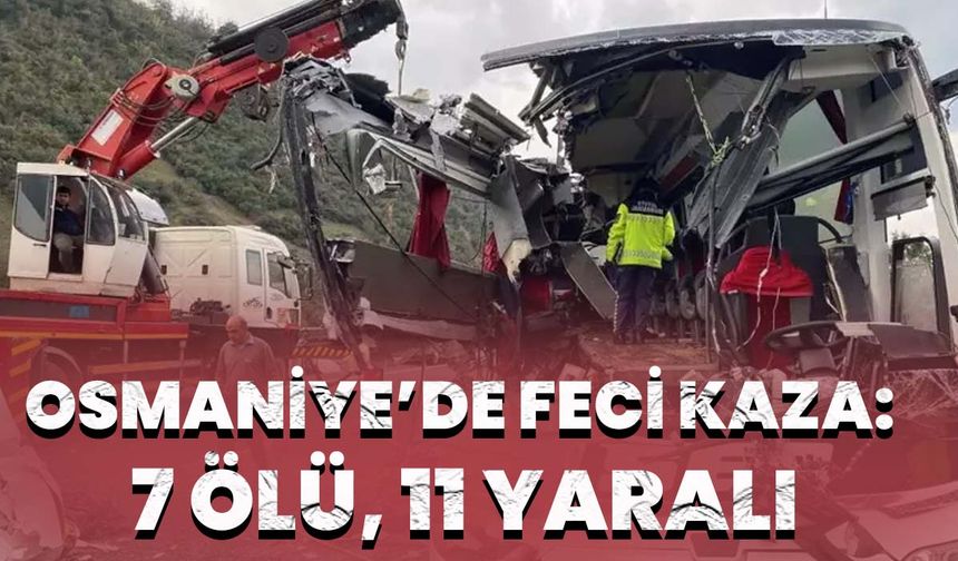 Osmaniye’de Feci Kaza: 7 Ölü, 11 Yaralı