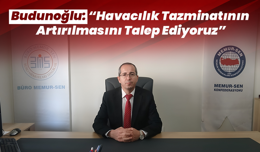 Budunoğlu: “Havacılık Tazminatının Artırılmasını Talep Ediyoruz”