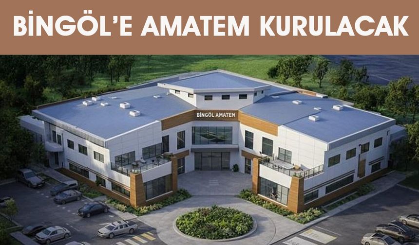 Bingöl’de AMATEM Kurulacak