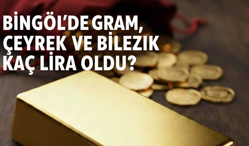 22 Ocak Bingöl Altın Fiyatları Açıklandı