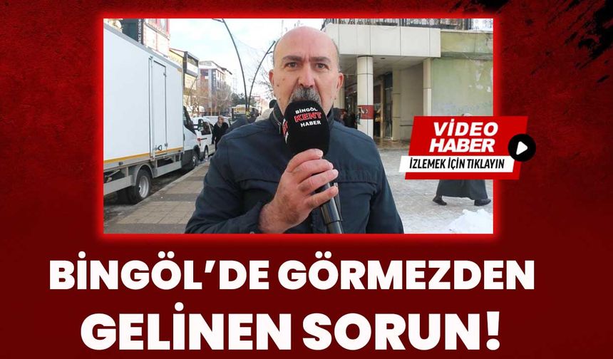 Bingöl’de Görmezden Gelinen Sorun!