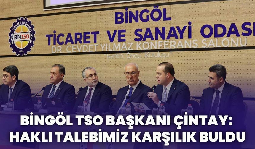Bingöl TSO Başkanı Çintay: Haklı Talebimiz Karşılık Buldu!