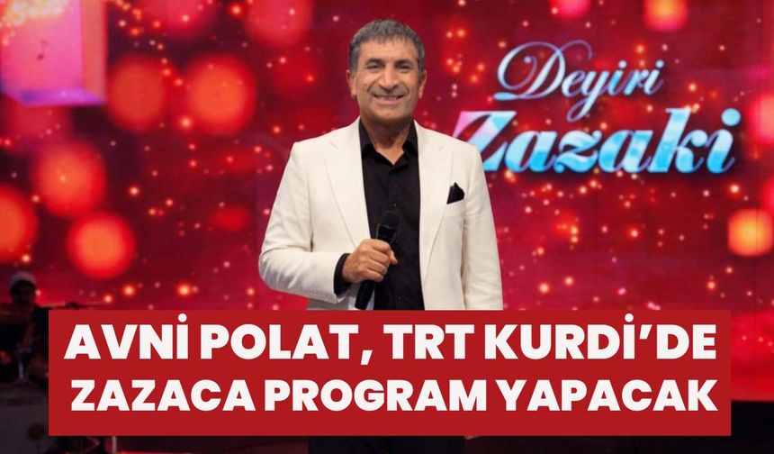 Avni Polat, TRT Kurdi’de Zazaca Program Yapacak