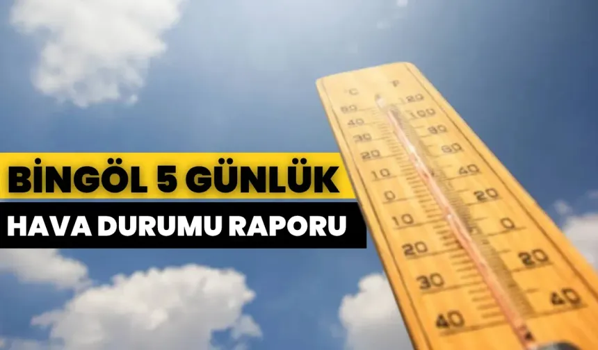 Bingöl’de 5 Günlük Hava Durumu Raporu