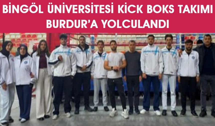 Bingöl Üniversitesi Kick Boks Takımı, Burdur’a Gitti