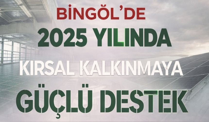Bingöl’deki 33 Kırsal Kalkınma Projesine 242,8 Milyon Lira Hibe Desteği