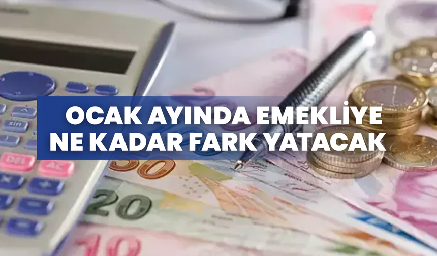Ocak Ayında Emekliye Ne Kadar Fark Yatacak