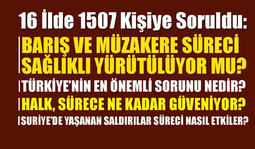 16 İlde 1507 Kişiye Soruldu: Barış Ve Müzakere Süreci Sağlıklı Yürütülüyor Mu?