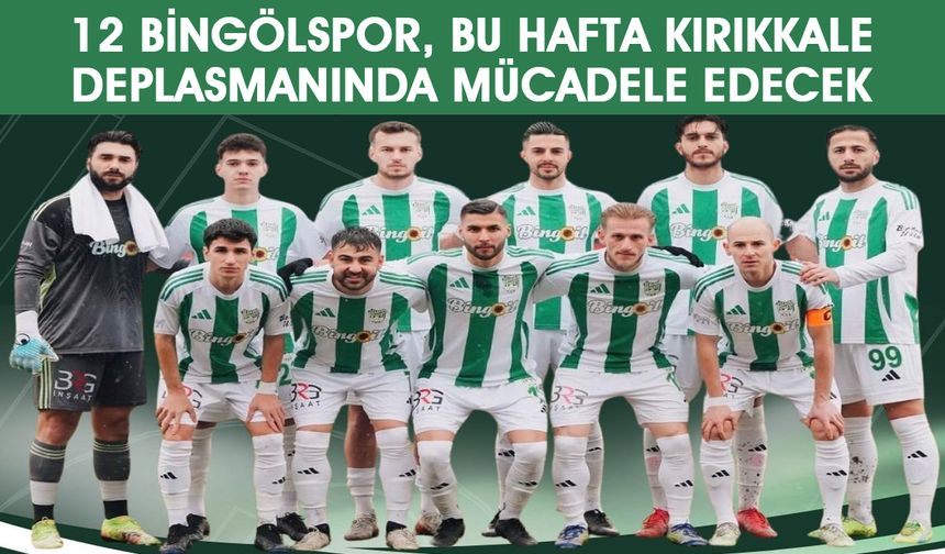 12 Bingölspor, Deplasmanda Kırıkkalespor'la Karşılaşacak