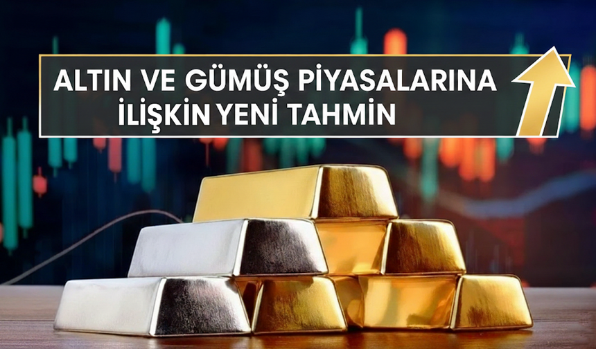 Altın ve Gümüş Piyasalarına İlişkin Yeni Tahmin