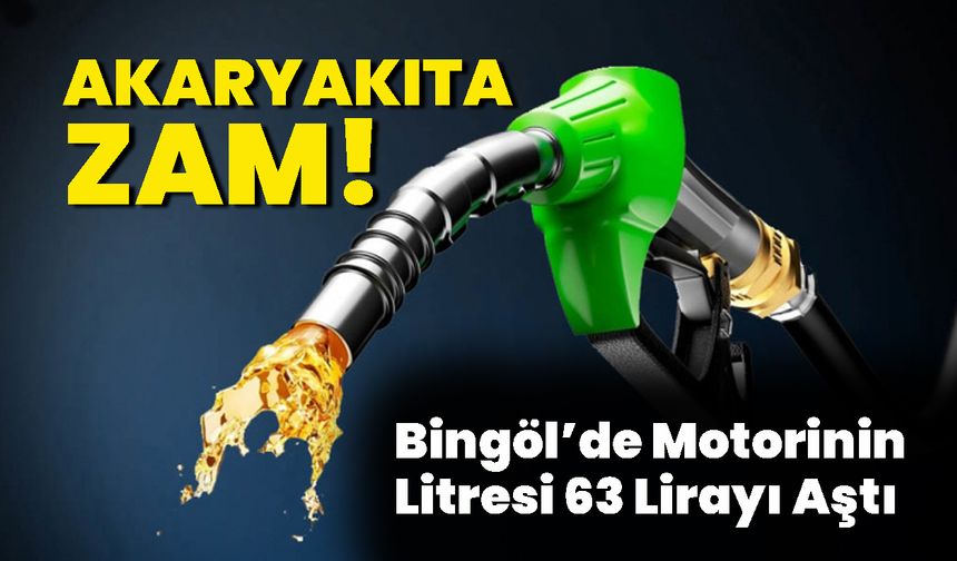Akaryakıta Zam: Bingöl’de Motorinin Litresi 63 Lirayı Aştı