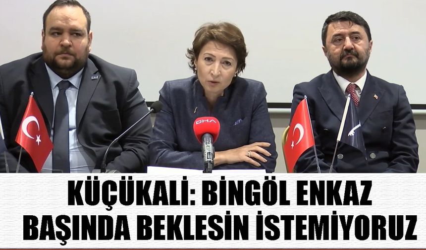 Küçükali: Bingöl enkaz başında beklesin istemiyoruz