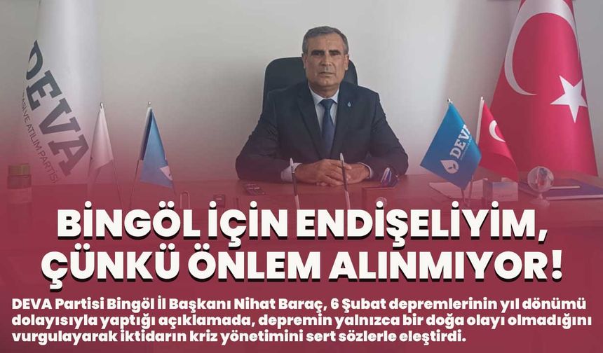 Baraç: Bingöl İçin Endişeliyim, Çünkü Önlem Alınmıyor!