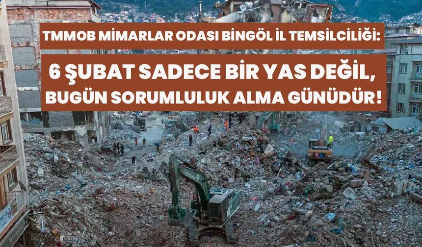 TMMOB Mimarlar Odası Bingöl İl Temsilciliği: 6 Şubat Sadece Bir Yas Değil, Bugün Sorumluluk Alma Günüdür!