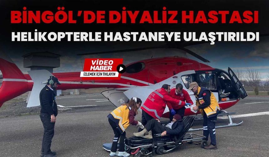 Bingöl’de Diyaliz Hastası Helikopterle Hastaneye Ulaştırıldı